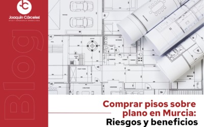 Comprar pisos sobre plano en Murcia: Riesgos y beneficios